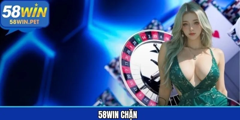 58Win Chặn - Hướng Dẫn Chi Tiết Cách Xử Lý An Toàn, Thành Công