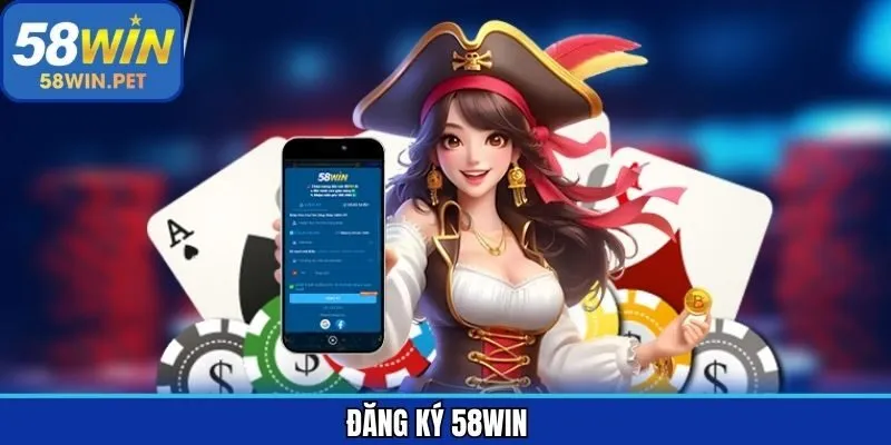 Đăng Ký - Gia Nhập Nhanh Thế Giới Giải Trí Tại 58Win