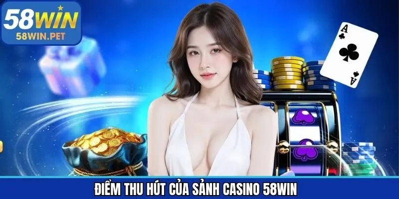 Những ưu điểm nổi bật trong sảnh cược uy tín 58Win