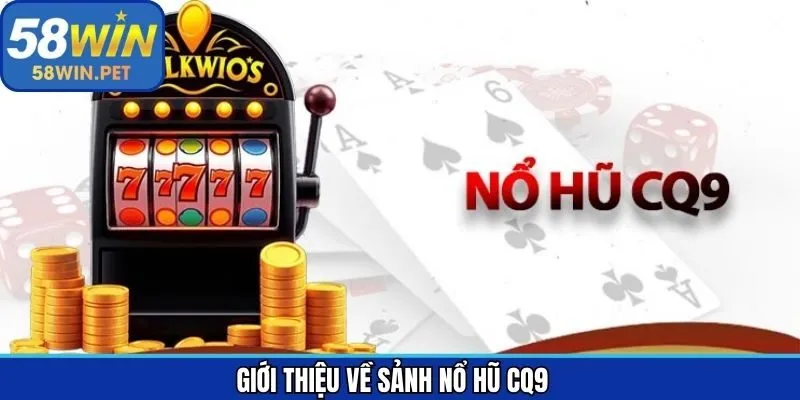 Khái quát về sảnh game slot CQ9