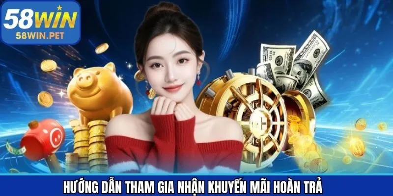 Các bước đăng ký nhận ưu đãi hoàn trả 58Win đơn giản