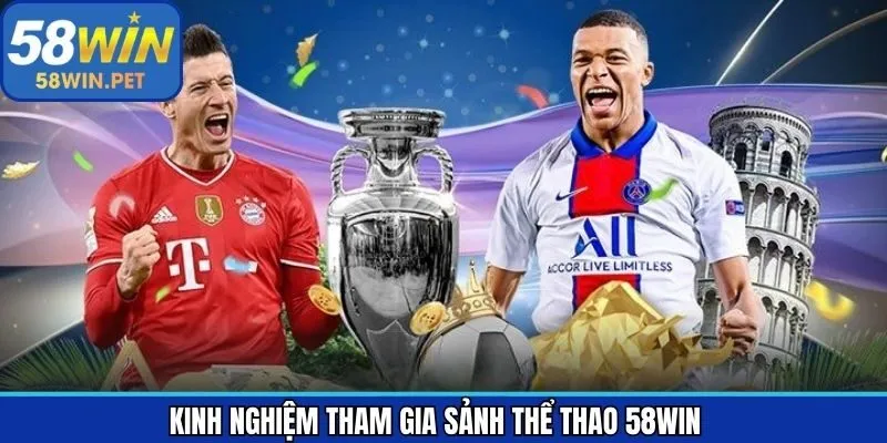 Kinh nghiệm giành thắng lớn khi tham gia vào thể thao tại 58Win.