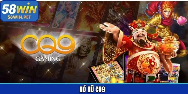Nổ Hũ CQ9 - Sảnh Game Slot Đỉnh Cao Tại Nhà Cái 58Win