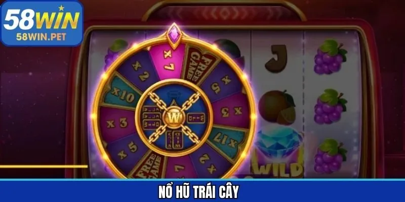 Nổ Hũ Trái Cây - Hứng Khởi Từng Vòng Quay Tại 58Win