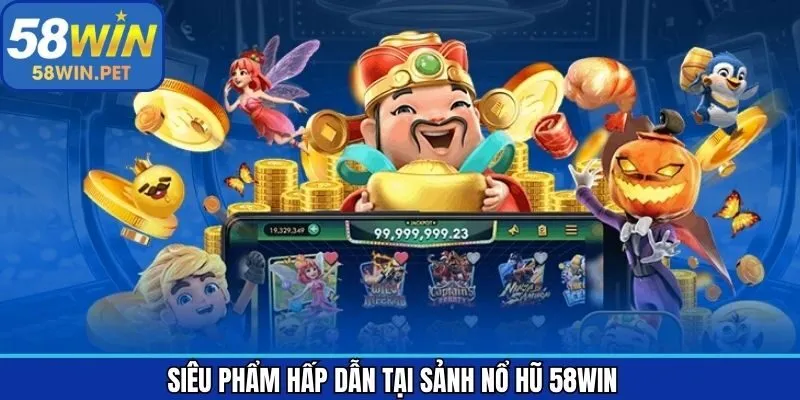 Tổng hợp các siêu phẩm nổ hũ được săn đón nhất tại nhà cái